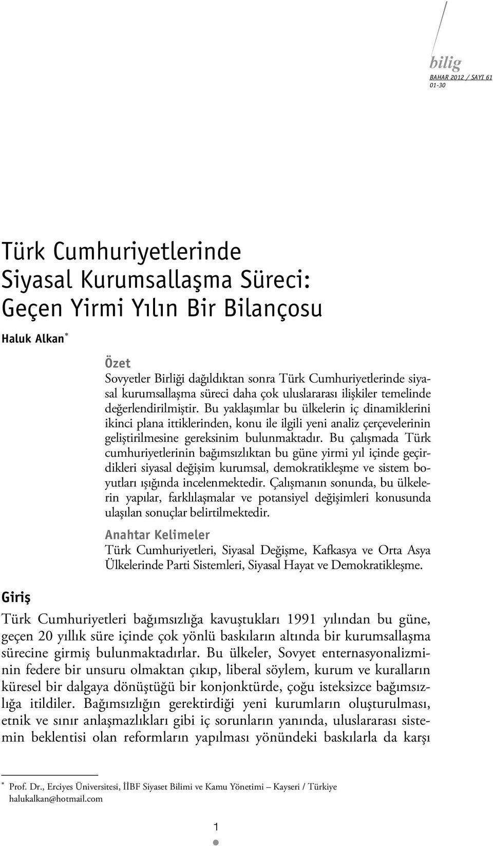 Bu yaklaşımlar bu ülkelerin iç dinamiklerini ikinci plana ittiklerinden, konu ile ilgili yeni analiz çerçevelerinin geliştirilmesine gereksinim bulunmaktadır.