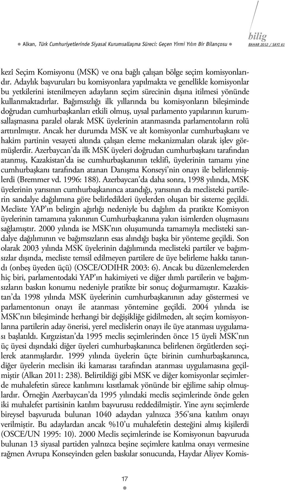 Bağımsızlığı ilk yıllarında bu komisyonların bileşiminde doğrudan cumhurbaşkanları etkili olmuş, uysal parlamento yapılarının kurumsallaşmasına paralel olarak MSK üyelerinin atanmasında