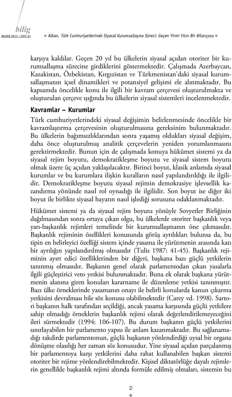 Çalışmada Azerbaycan, Kazakistan, Özbekistan, Kırgızistan ve Türkmenistan daki siyasal kurumsallaşmanın içsel dinamikleri ve potansiyel gelişimi ele alınmaktadır.