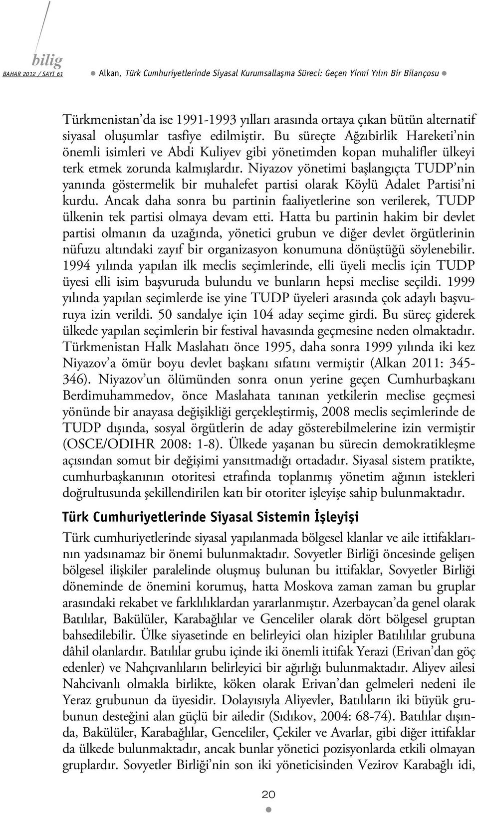 Niyazov yönetimi başlangıçta TUDP nin yanında göstermelik bir muhalefet partisi olarak Köylü Adalet Partisi ni kurdu.