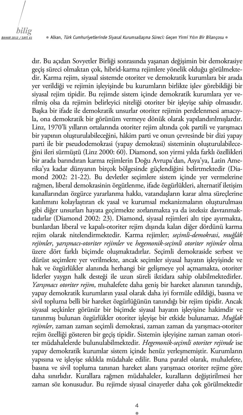 Karma rejim, siyasal sistemde otoriter ve demokratik kurumlara bir arada yer verildiği ve rejimin işleyişinde bu kurumların birlikte işlev görebildiği bir siyasal rejim tipidir.