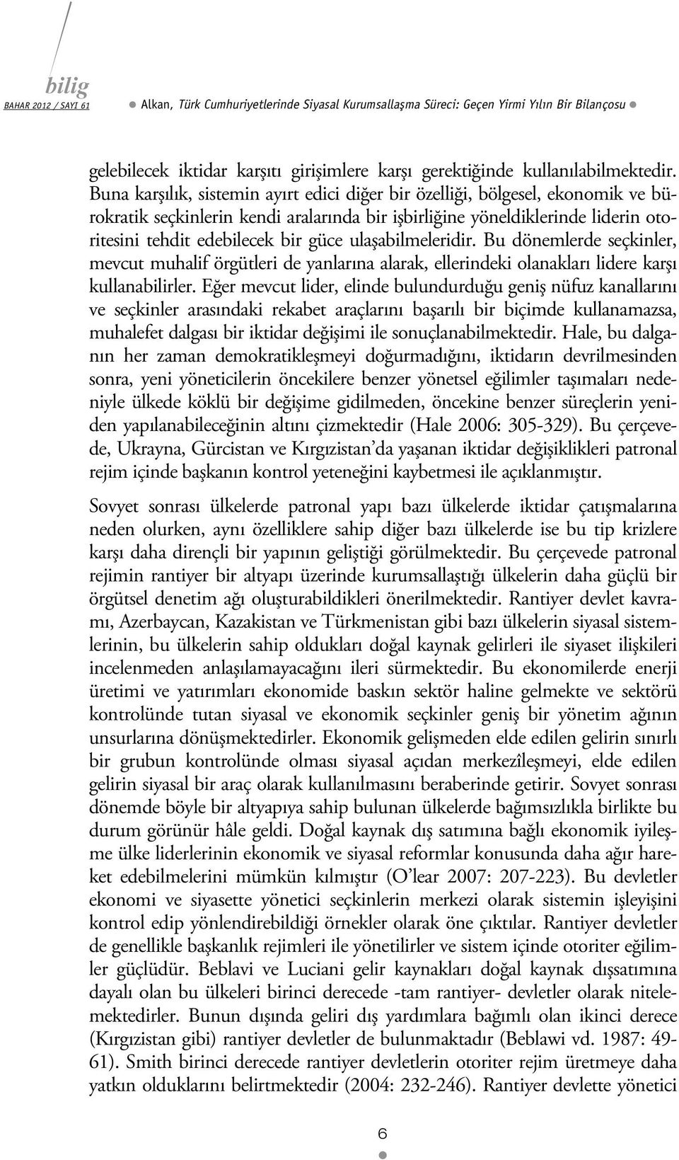 ulaşabilmeleridir. Bu dönemlerde seçkinler, mevcut muhalif örgütleri de yanlarına alarak, ellerindeki olanakları lidere karşı kullanabilirler.