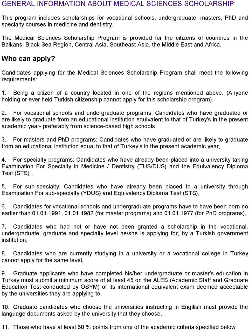 Candidates applying for the Medical Sciences Scholarship Program shall meet the following requirements: 1. Being a citizen of a country located in one of the regions mentioned above.