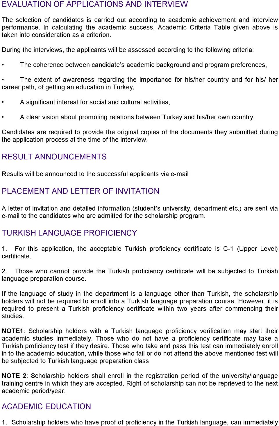 During the interviews, the applicants will be assessed according to the following criteria: The coherence between candidate s academic background and program preferences, The extent of awareness