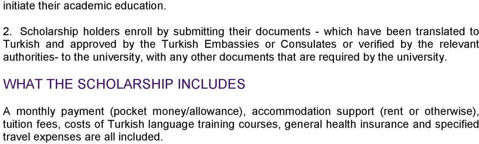 Consulates or verified by the relevant authorities- to the university, with any other documents that are required by the university.