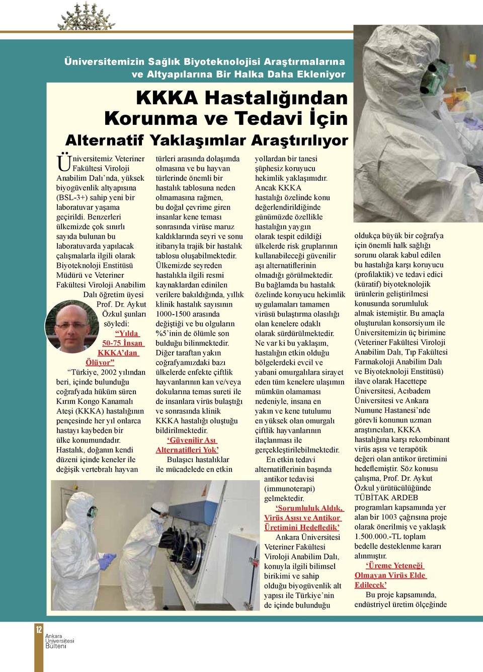 Benzerleri ülkemizde çok sınırlı sayıda bulunan bu laboratuvarda yapılacak çalışmalarla ilgili olarak Biyoteknoloji Enstitüsü Müdürü ve Veteriner Fakültesi Viroloji Anabilim Dalı öğretim üyesi Prof.