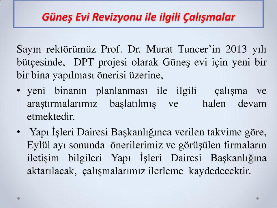 binanın planlanması ile ilgili çalışma ve araştırmalarımız başlatılmış ve halen devam etmektedir.