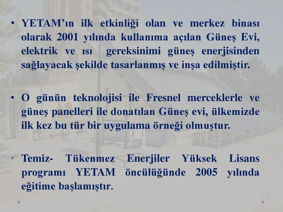 O günün teknolojisi ile Fresnel merceklerle ve güneş panelleri ile donatılan Güneş evi, ülkemizde ilk kez bu