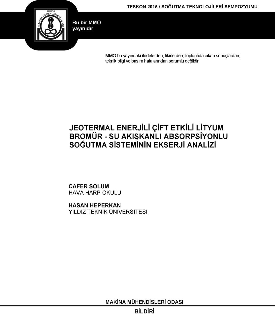 JEOTERMAL ENERJĠLĠ ÇĠFT ETKĠLĠ LĠTYUM BROMÜR - SU AKIġKANLI ABSORPSĠYONLU SOĞUTMA SĠSTEMĠNĠN EKSERJĠ