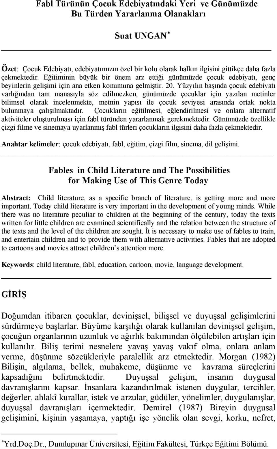 Yüzyılın başında çocuk edebiyatı varlığından tam manasıyla söz edilmezken, günümüzde çocuklar için yazılan metinler bilimsel olarak incelenmekte, metnin yapısı ile çocuk seviyesi arasında ortak nokta