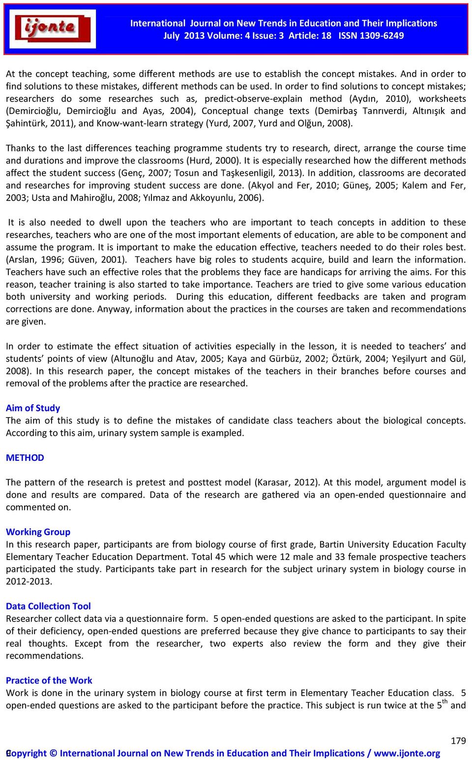 change texts (Demirbaş Tanrıverdi, Altınışık and Şahintürk, 2011), and Know-want-learn strategy (Yurd, 2007, Yurd and Olğun, 2008).