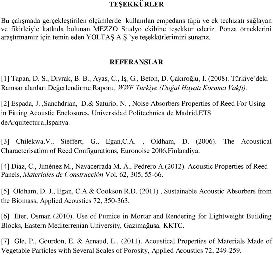 Türkiye deki Ramsar alanları Değerlendirme Raporu, WWF Türkiye (Doğal Hayatı Koruma Vakfı). [2] Espada, J.,Sanchdrian, D.& Saturio, N.