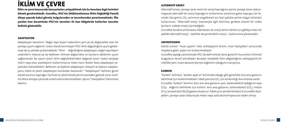 Öte yandan bazı durumlarda IPCC'nin tanımları ile bazı bölgelerde kullanılan tanımlar farklılık gösterebilir.