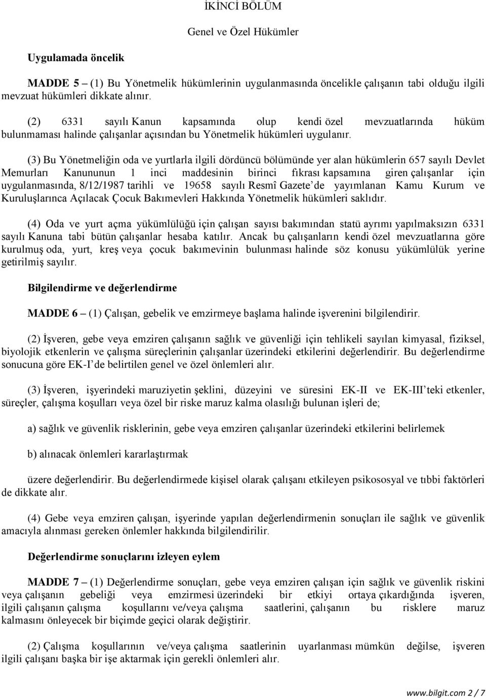 (3) Bu Yönetmeliğin oda ve yurtlarla ilgili dördüncü bölümünde yer alan hükümlerin 657 sayılı Devlet Memurları Kanununun 1 inci maddesinin birinci fıkrası kapsamına giren çalışanlar için