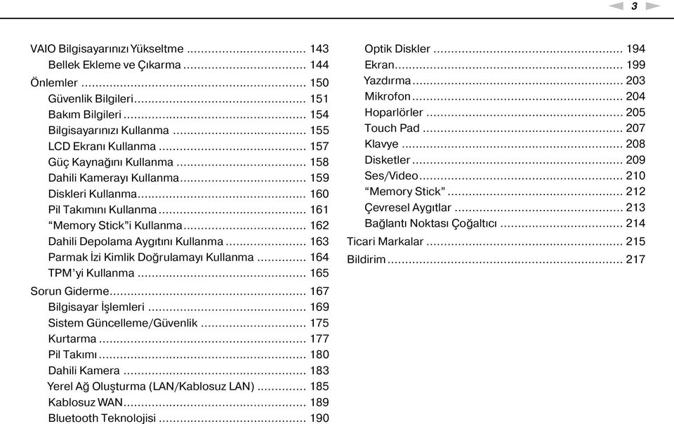 .. 163 Parmak İzi Kimlik Doğrulamayı Kullanma... 164 TPM yi Kullanma... 165 Sorun Giderme... 167 Bilgisayar İşlemleri... 169 Sistem Güncelleme/Güvenlik... 175 Kurtarma... 177 Pil Takımı.