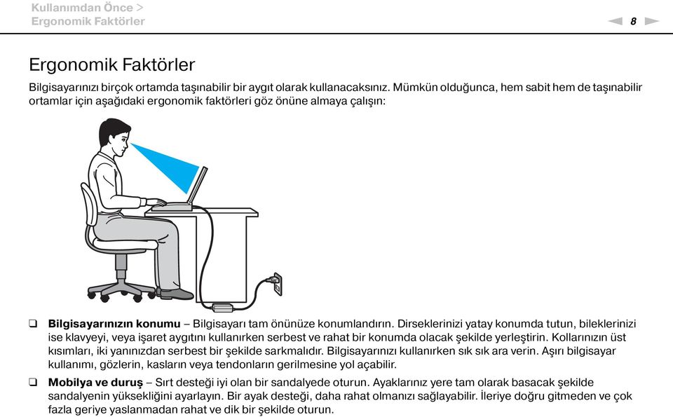 Dirseklerinizi yatay konumda tutun, bileklerinizi ise klavyeyi, veya işaret aygıtını kullanırken serbest ve rahat bir konumda olacak şekilde yerleştirin.