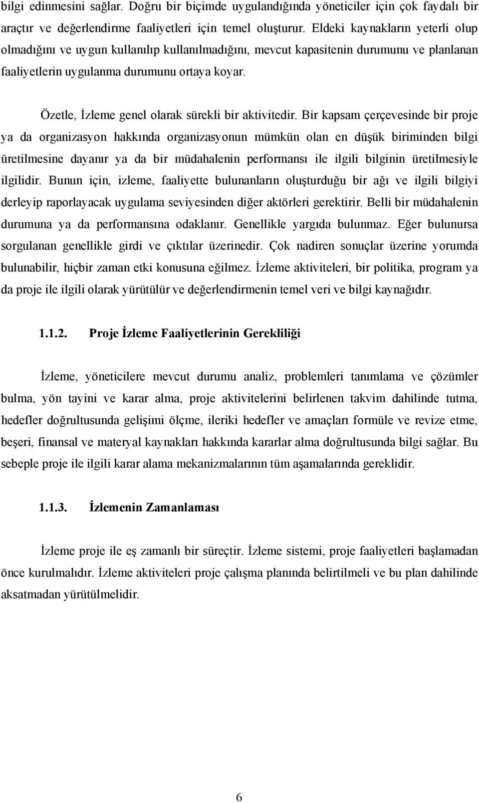 Özetle, İzleme genel olarak sürekli bir aktivitedir.