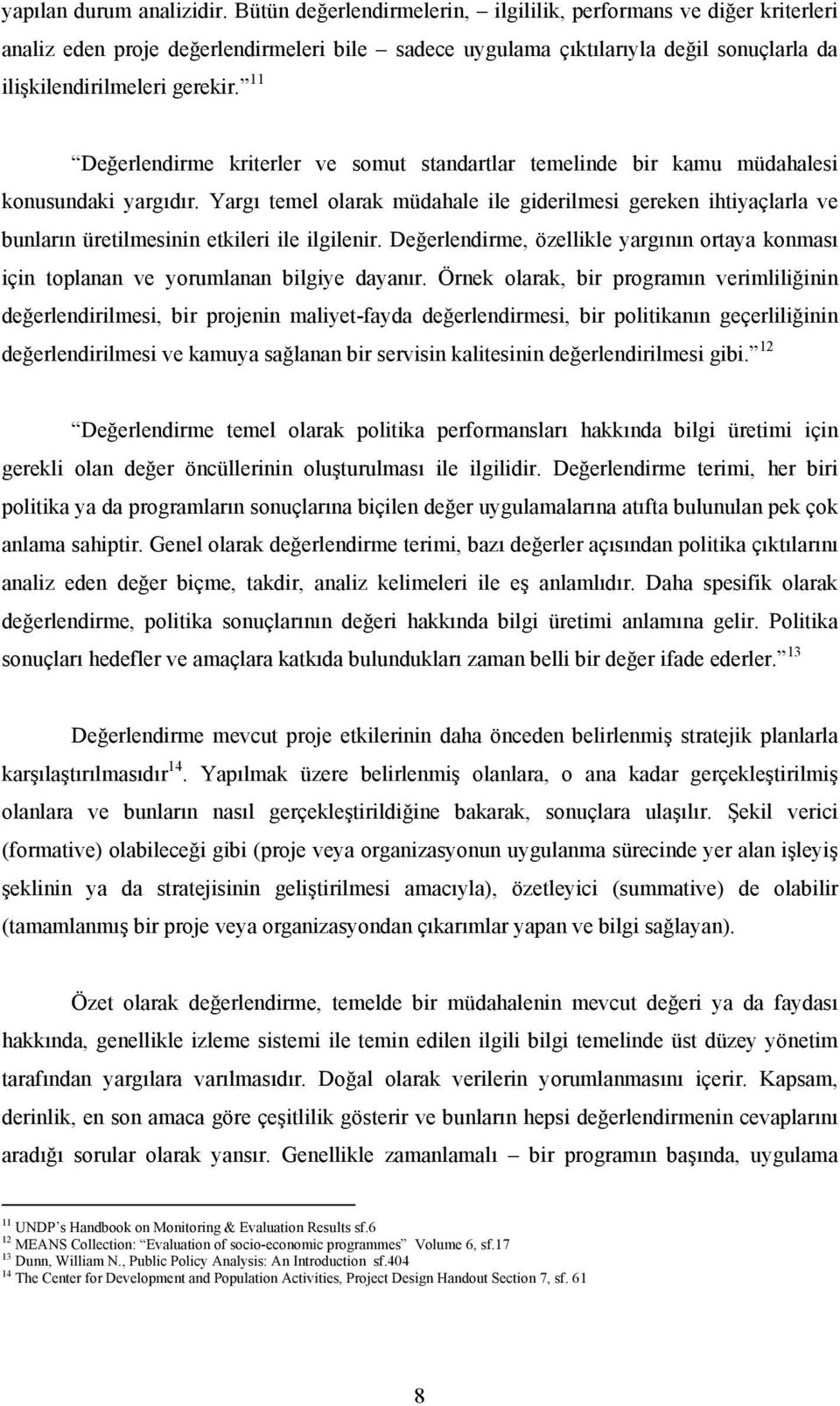 11 Değerlendirme kriterler ve somut standartlar temelinde bir kamu müdahalesi konusundaki yargıdır.