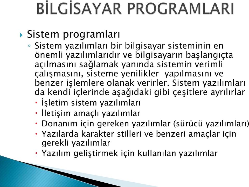 Sistem yazılımları da kendi içlerinde aşağıdaki gibi çeşitlere ayrılırlar İşletim sistem yazılımları İletişim amaçlı yazılımlar Donanım