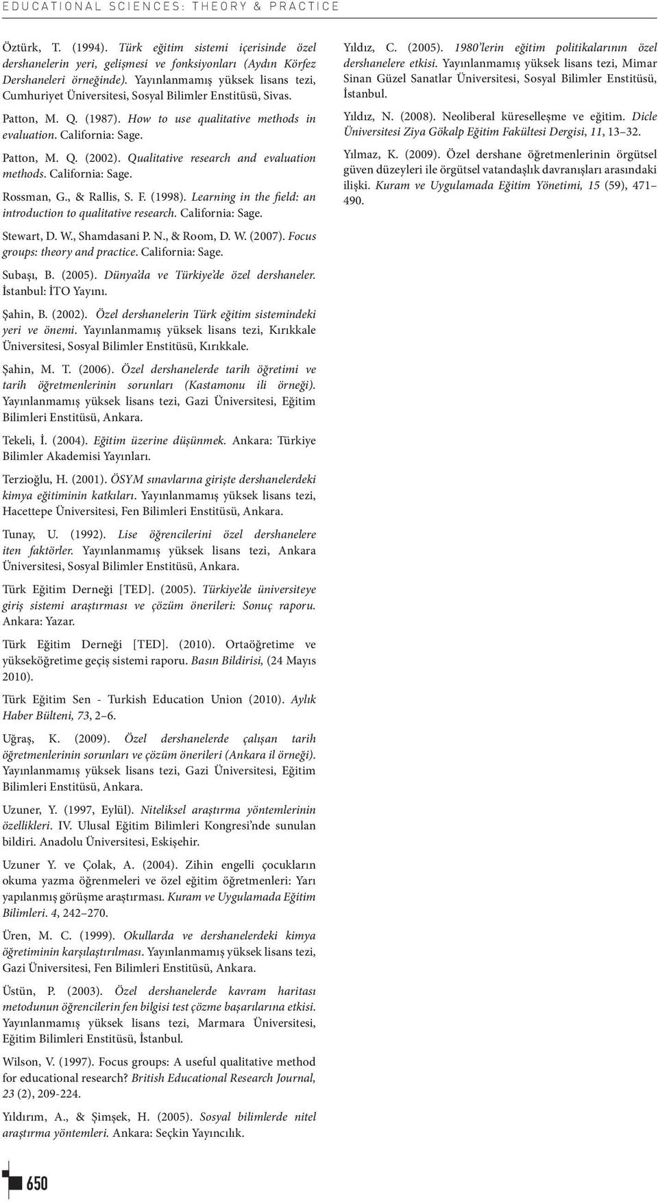 Yayınlanmamış yüksek lisans tezi, Cumhuriyet Üniversitesi, Sosyal Bilimler Enstitüsü, Sivas. Patton, M. Q. (1987). How to use qualitative methods in evaluation. California: Sage. Patton, M. Q. (2002).