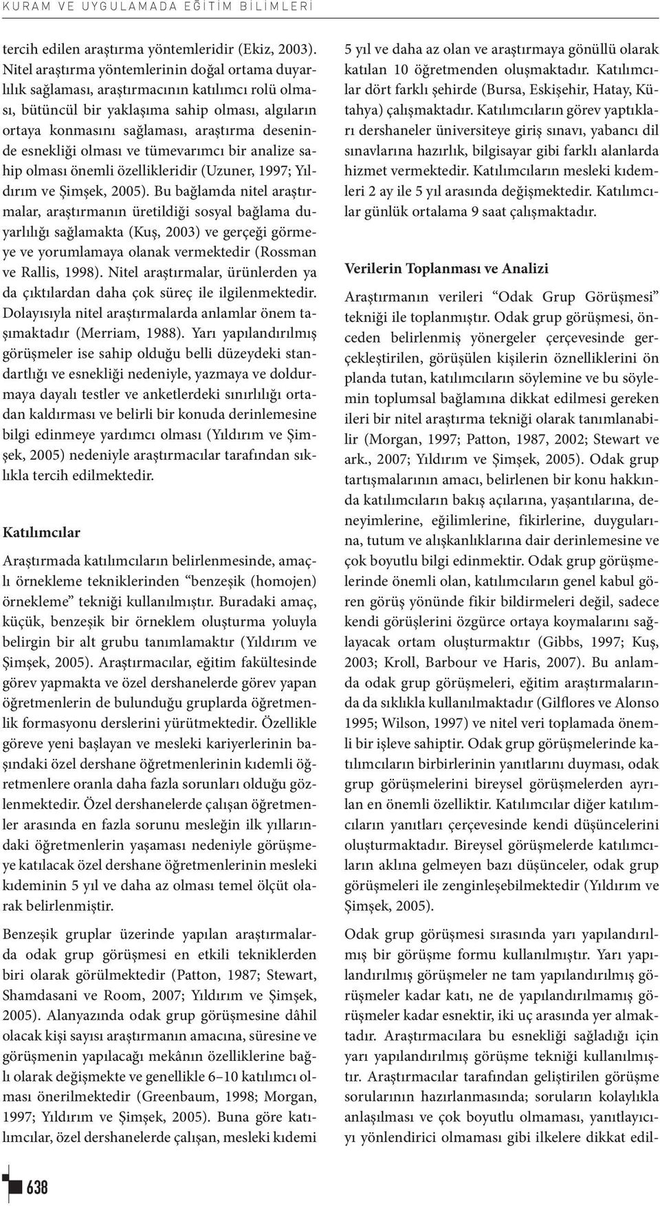 esnekliği olması ve tümevarımcı bir analize sahip olması önemli özellikleridir (Uzuner, 1997; Yıldırım ve Şimşek, 2005).