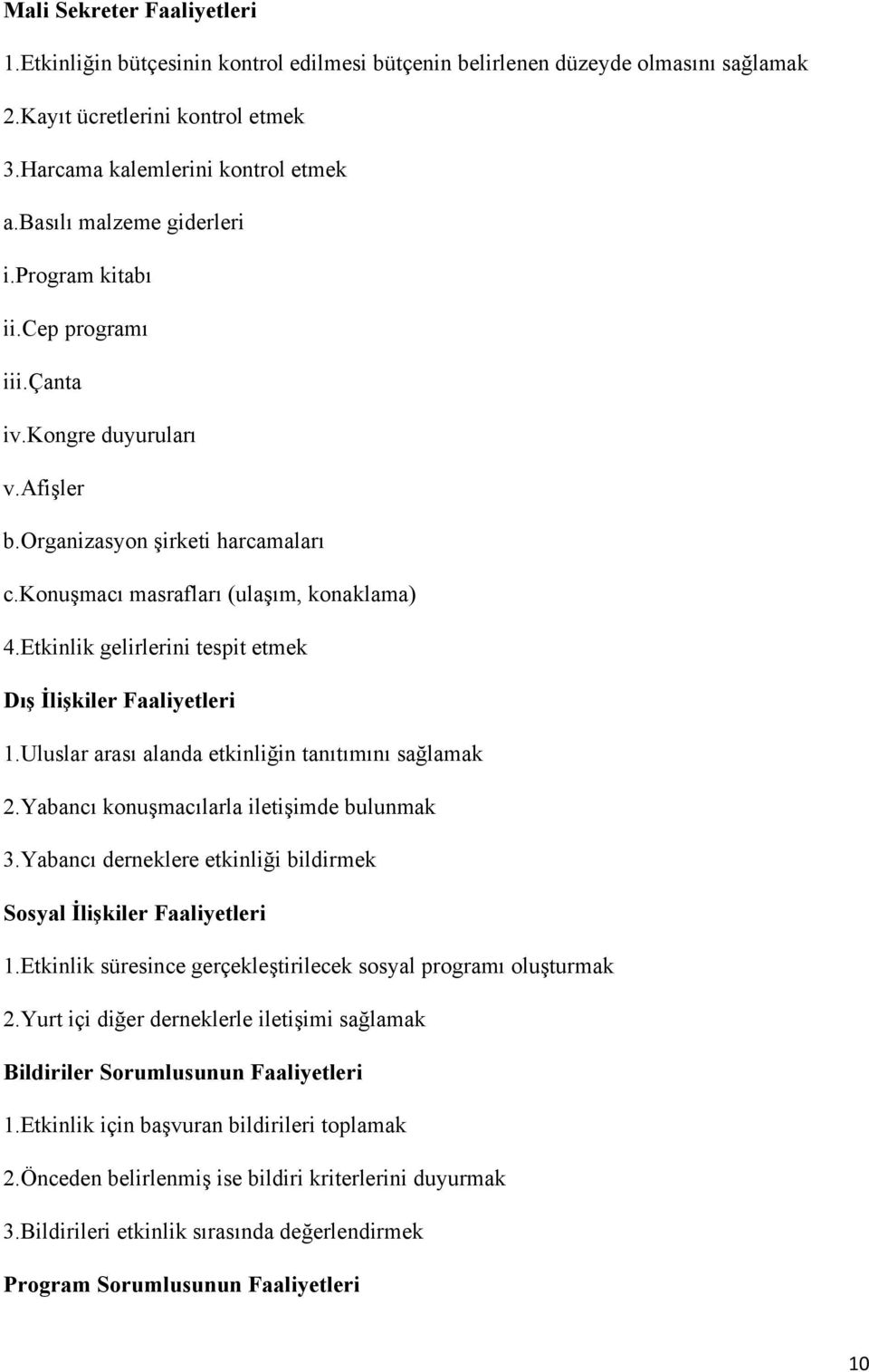 Etkinlik gelirlerini tespit etmek Dış İlişkiler Faaliyetleri 1.Uluslar arası alanda etkinliğin tanıtımını sağlamak 2.Yabancı konuşmacılarla iletişimde bulunmak 3.