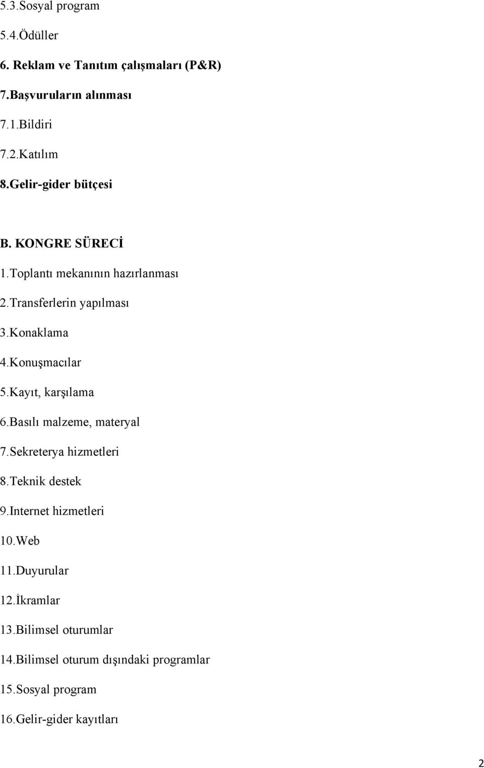 Konuşmacılar 5.Kayıt, karşılama 6.Basılı malzeme, materyal 7.Sekreterya hizmetleri 8.Teknik destek 9.