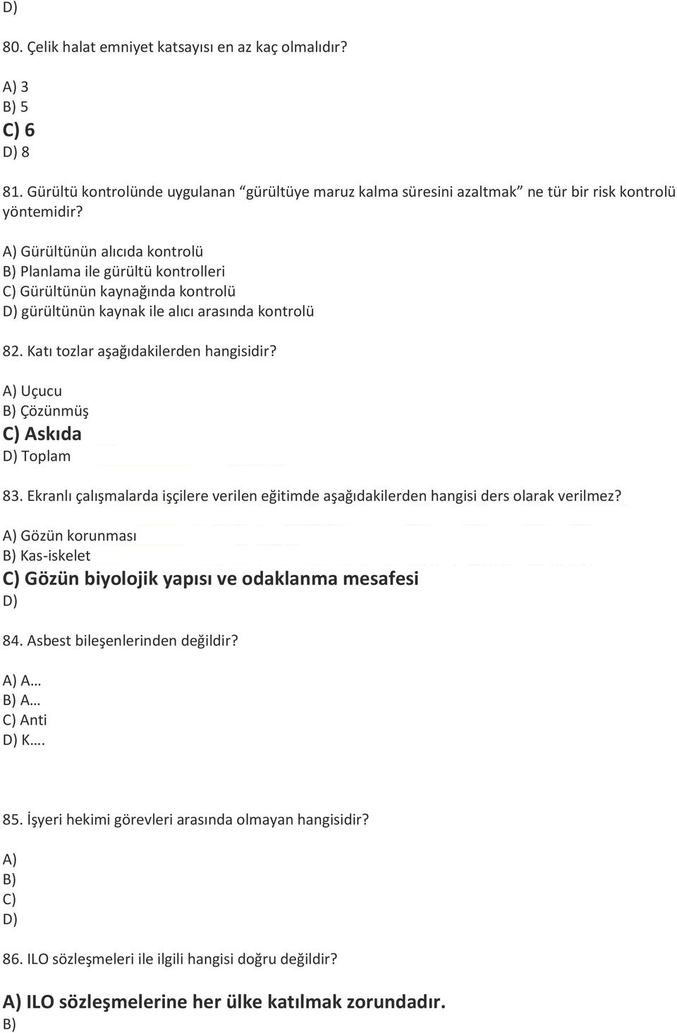 A) Uçucu Çözünmüş C) Askıda Toplam 83. Ekranlı çalışmalarda işçilere verilen eğitimde aşağıdakilerden hangisi ders olarak verilmez?