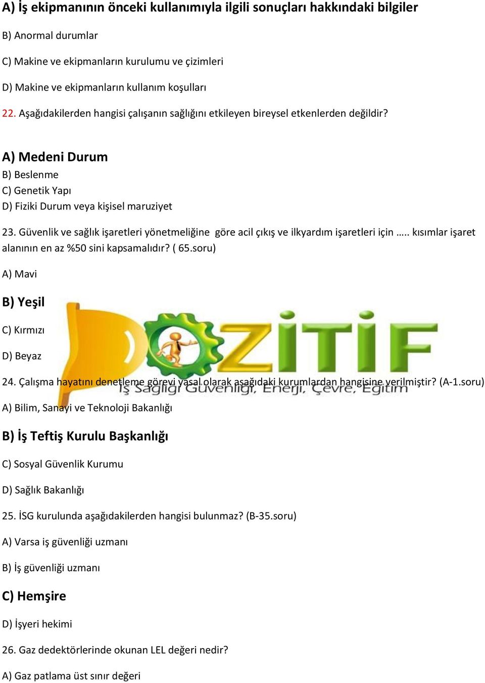 Güvenlik ve sağlık işaretleri yönetmeliğine göre acil çıkış ve ilkyardım işaretleri için.. kısımlar işaret alanının en az %50 sini kapsamalıdır? ( 65.soru) A) Mavi Yeşil C) Kırmızı Beyaz 24.