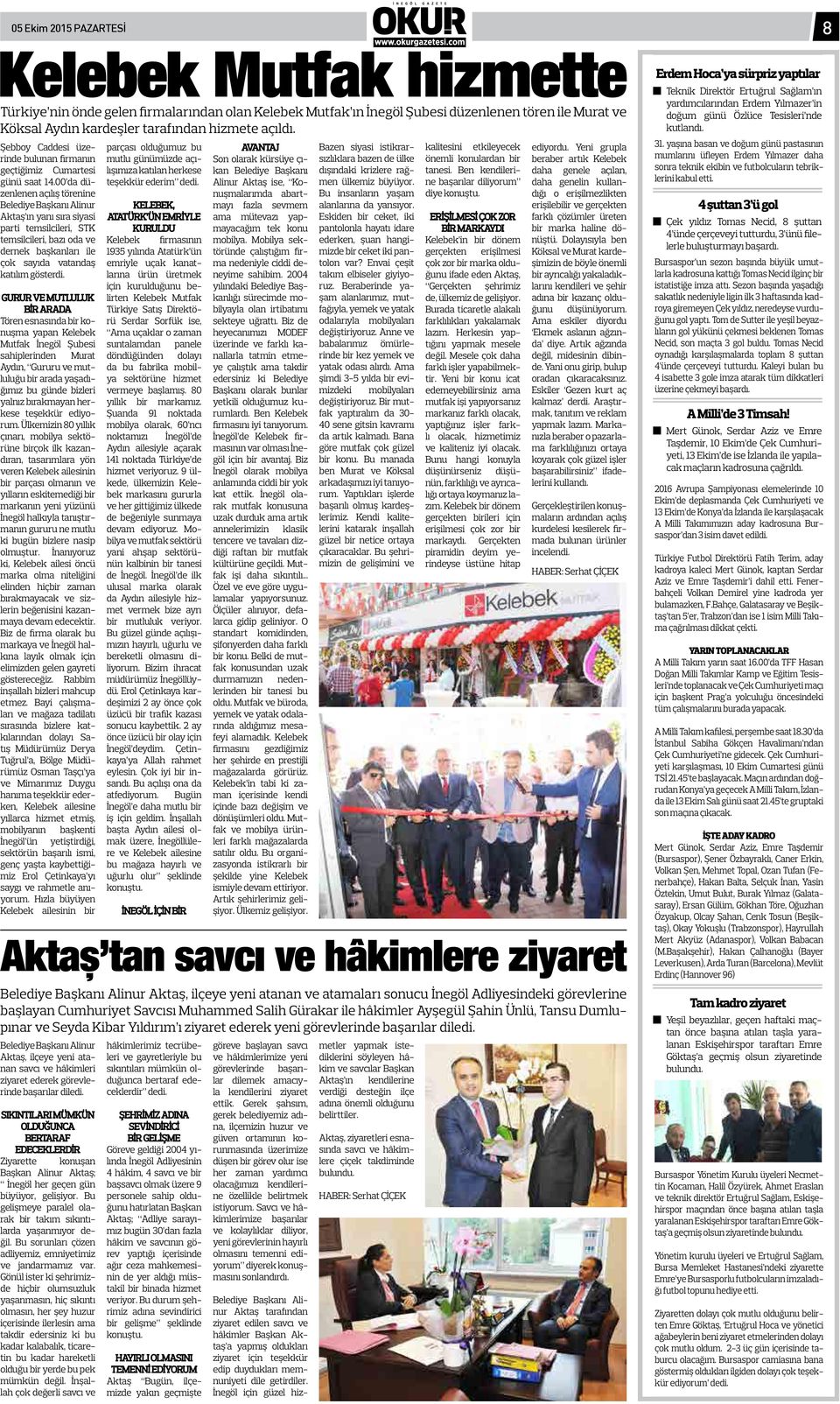 00 da düzenlenen açılış törenine Belediye Başkanı Alinur Aktaş ın yanı sıra siyasi parti temsilcileri, STK temsilcileri, bazı oda ve dernek başkanları ile çok sayıda vatandaş katılım gösterdi.