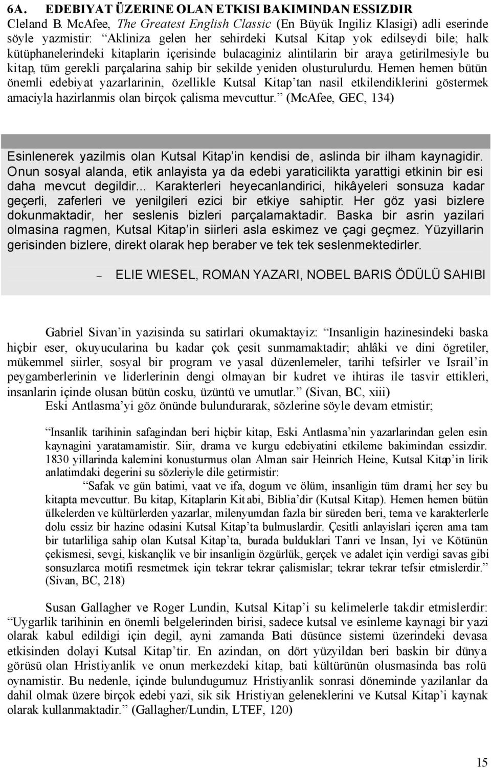 içerisinde bulacaginiz alintilarin bir araya getirilmesiyle bu kitap, tüm gerekli parçalarina sahip bir sekilde yeniden olusturulurdu.