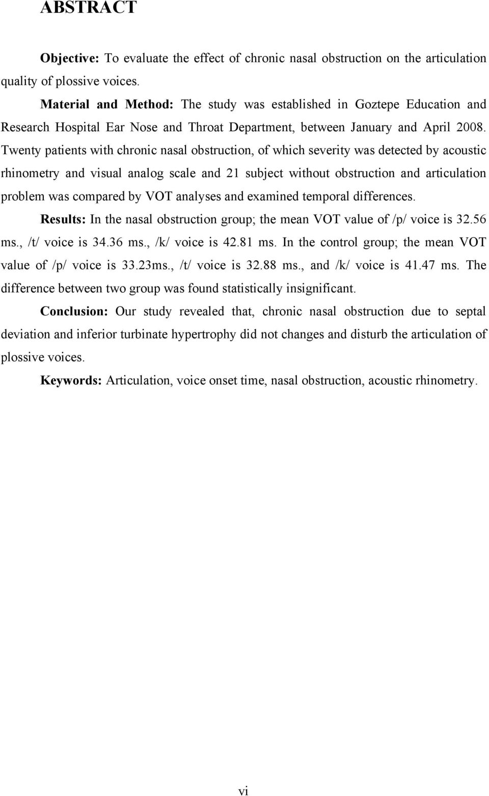 Twenty patients with chronic nasal obstruction, of which severity was detected by acoustic rhinometry and visual analog scale and 21 subject without obstruction and articulation problem was compared