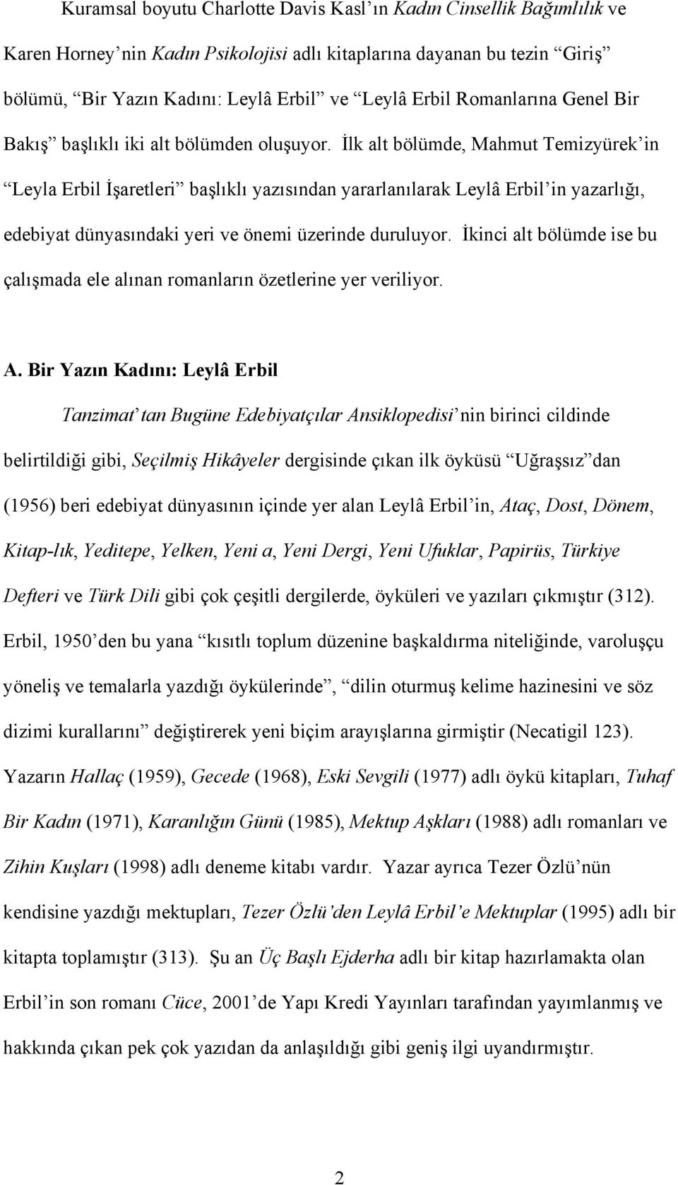 İlk alt bölümde, Mahmut Temizyürek in Leyla Erbil İşaretleri başlıklı yazısından yararlanılarak Leylâ Erbil in yazarlığı, edebiyat dünyasındaki yeri ve önemi üzerinde duruluyor.