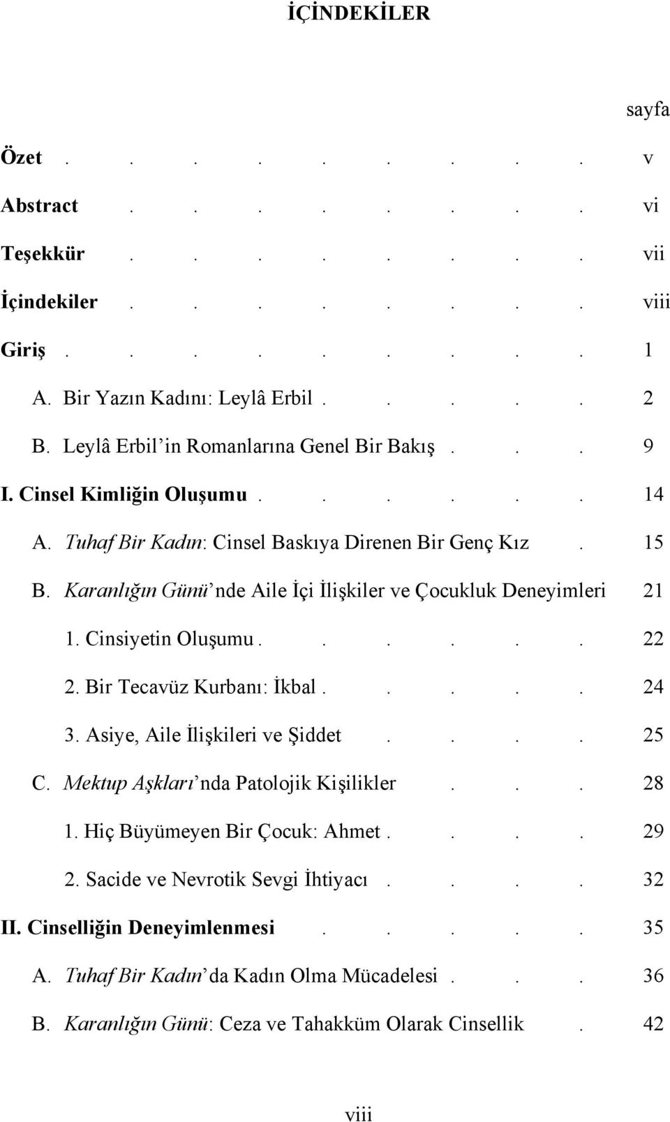 Karanlığın Günü nde Aile İçi İlişkiler ve Çocukluk Deneyimleri 21 1. Cinsiyetin Oluşumu...... 22 2. Bir Tecavüz Kurbanı: İkbal..... 24 3. Asiye, Aile İlişkileri ve Şiddet.... 25 C.