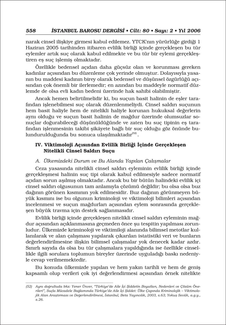 ifllemifl olmaktad r. Özellikle bedensel aç dan daha güçsüz olan ve korunmas gereken kad nlar aç s ndan bu düzenleme çok yerinde olmufltur.