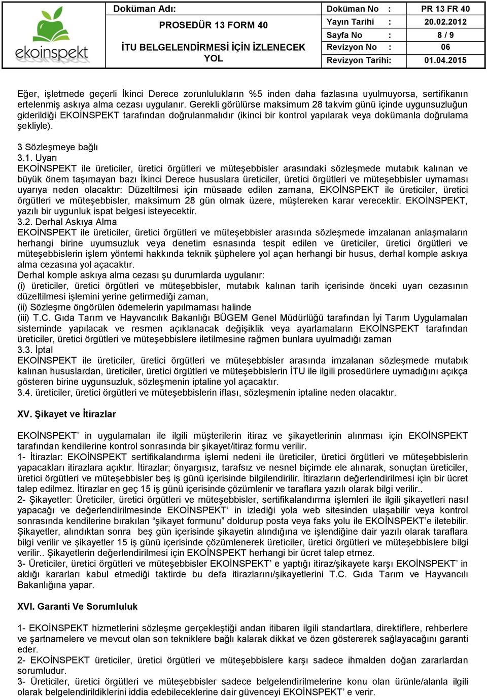 1. Uyarı EKOİNSPEKT ile üreticiler, üretici örgütleri ve müteşebbisler arasındaki sözleşmede mutabık kalınan ve büyük önem taşımayan bazı İkinci Derece hususlara üreticiler, üretici örgütleri ve