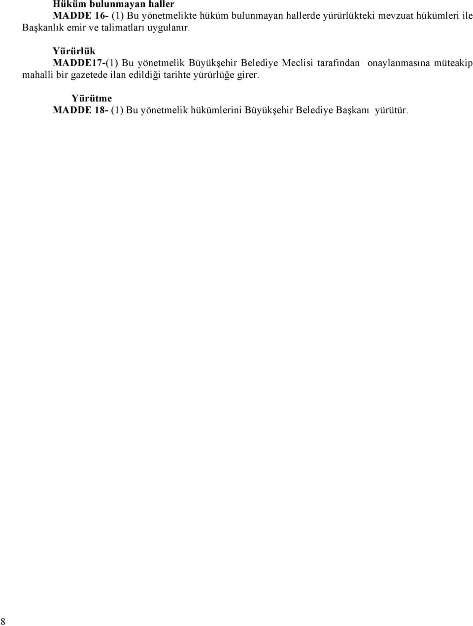 Yürürlük MADDE17-(1) Bu yönetmelik Büyükşehir Belediye Meclisi tarafından onaylanmasına müteakip
