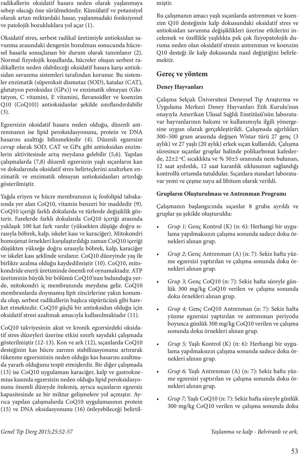 Oksidatif stres, serbest radikal üretimiyle antioksidan savunma arasındaki dengenin bozulması sonucunda hücresel hasarla sonuçlanan bir durum olarak tanımlanır (2).