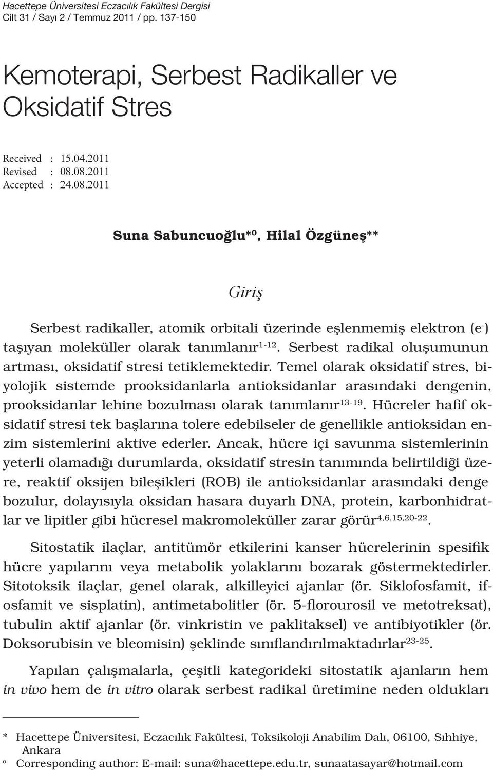 Serbest radikal oluşumunun artması, oksidatif stresi tetiklemektedir.