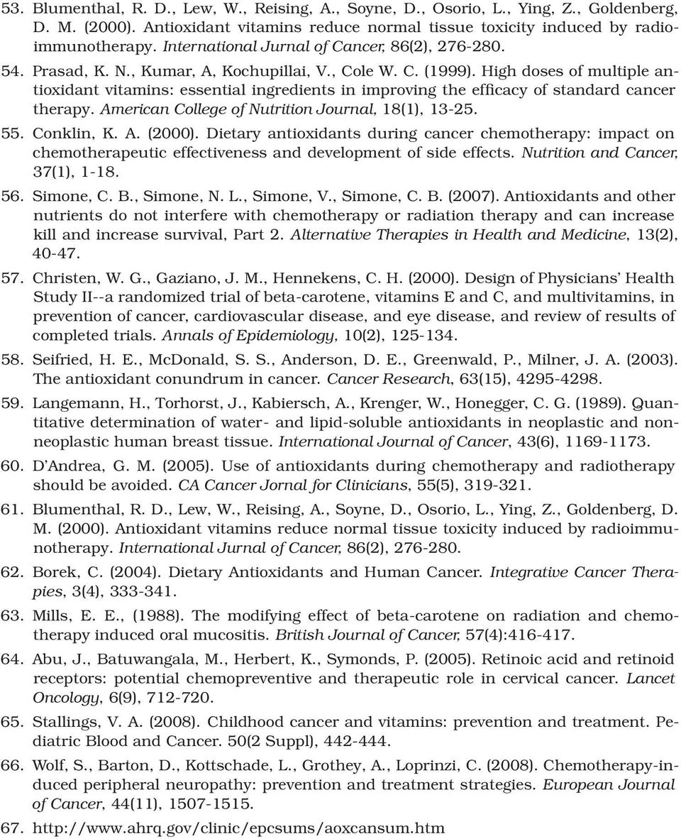 High doses of multiple antioxidant vitamins: essential ingredients in improving the efficacy of standard cancer therapy. American College of Nutrition Journal, 18(1), 13-25. 55. Conklin, K. A. (2000).