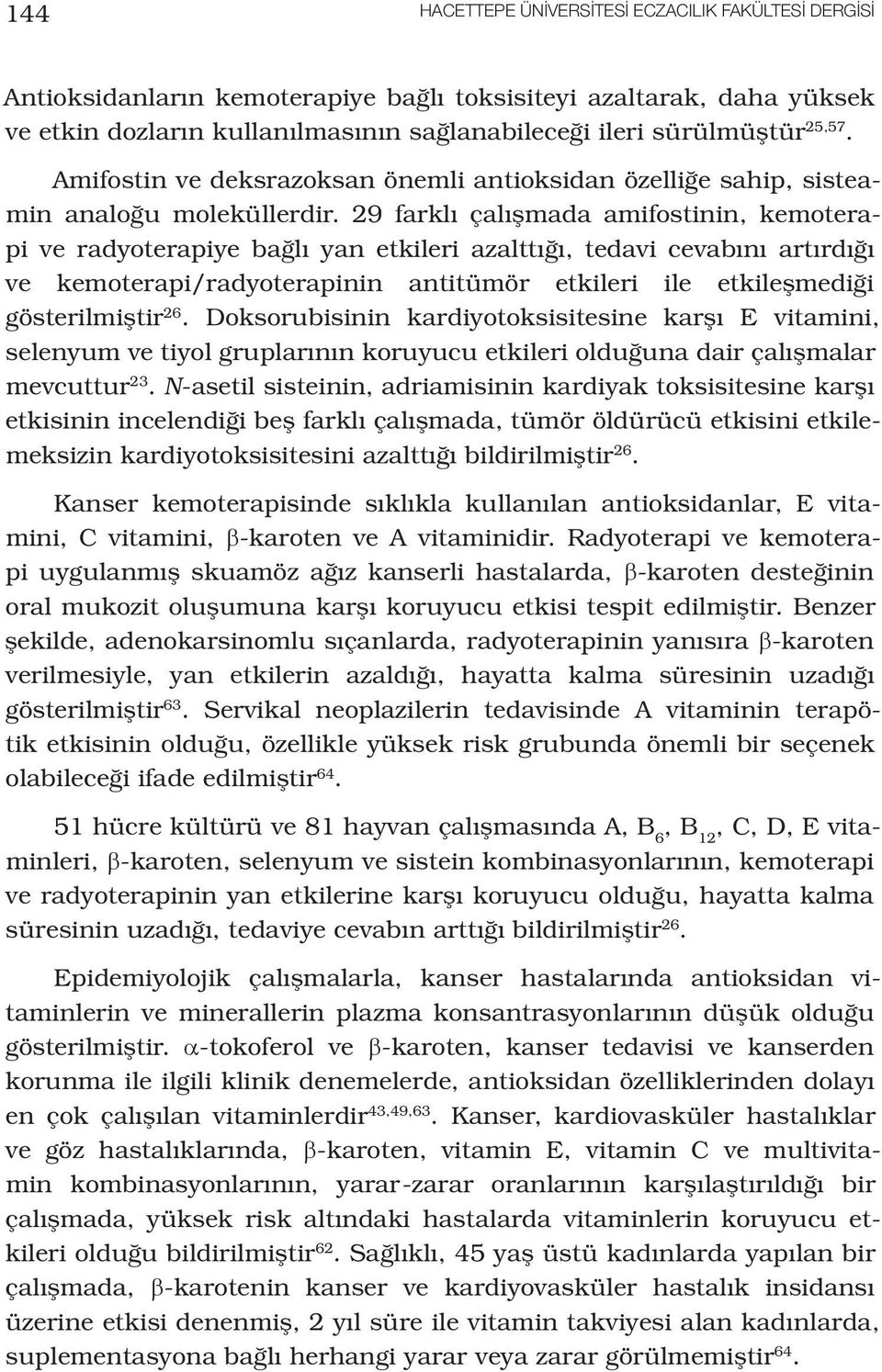 29 farklı çalışmada amifostinin, kemoterapi ve radyoterapiye bağlı yan etkileri azalttığı, tedavi cevabını artırdığı ve kemoterapi/radyoterapinin antitümör etkileri ile etkileşmediği gösterilmiştir