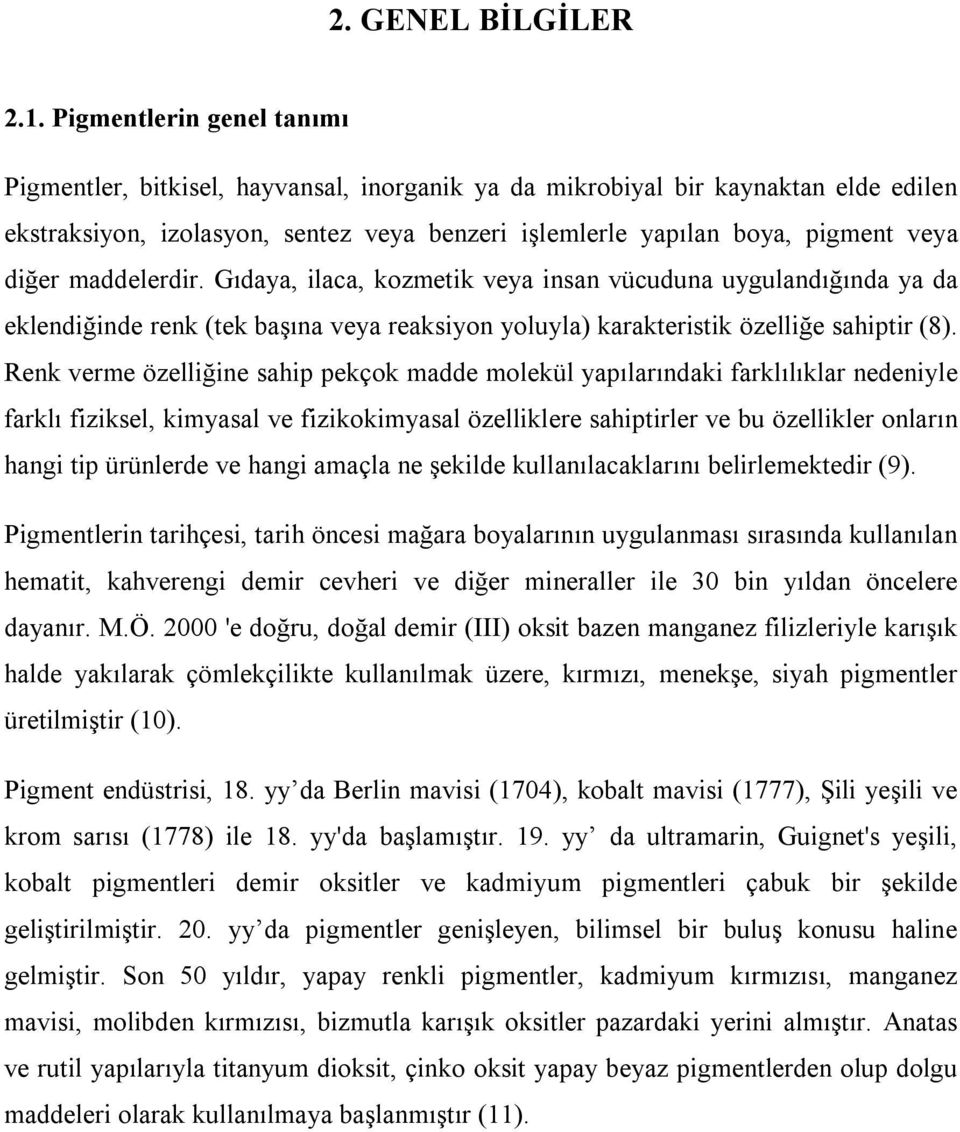 diğer maddelerdir. Gıdaya, ilaca, kozmetik veya insan vücuduna uygulandığında ya da eklendiğinde renk (tek başına veya reaksiyon yoluyla) karakteristik özelliğe sahiptir (8).