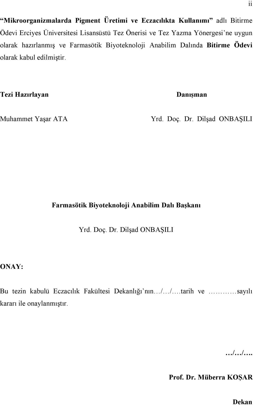 Tezi Hazırlayan Danışman Muhammet Yaşar ATA Yrd. Doç. Dr. Dilşad ONBAŞILI Farmasötik Biyoteknoloji Anabilim Dalı Başkanı Yrd. Doç. Dr. Dilşad ONBAŞILI ONAY: Bu tezin kabulü Eczacılık Fakültesi Dekanlığı nın / /.