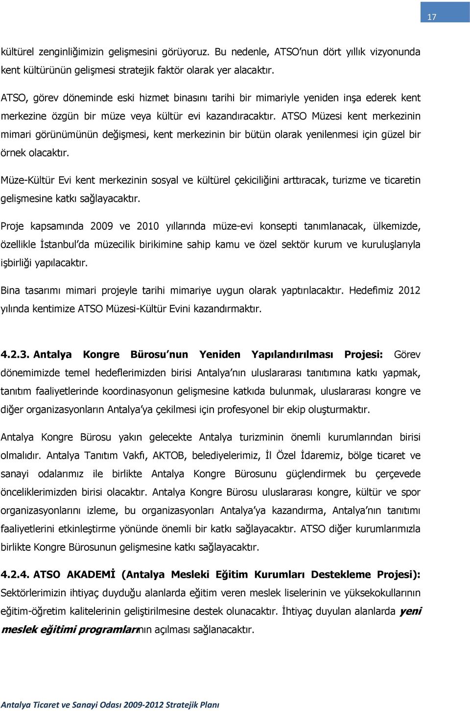 ATSO Müzesi kent merkezinin mimari görünümünün değişmesi, kent merkezinin bir bütün olarak yenilenmesi için güzel bir örnek olacaktır.