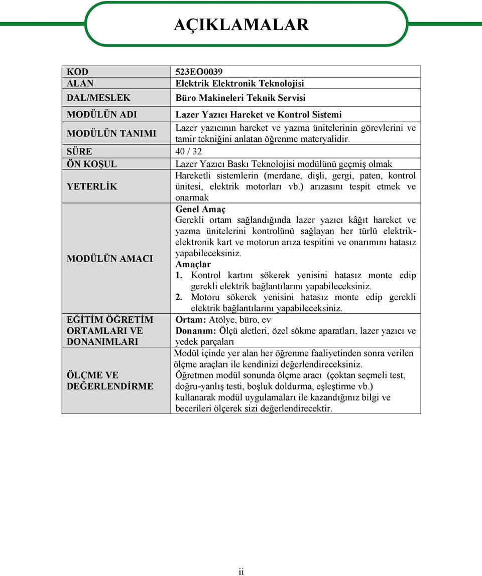 SÜRE 40 / 32 ÖN KOŞUL Lazer Yazıcı Baskı Teknolojisi modülünü geçmiş olmak Hareketli sistemlerin (merdane, dişli, gergi, paten, kontrol YETERLİK ünitesi, elektrik motorları vb.