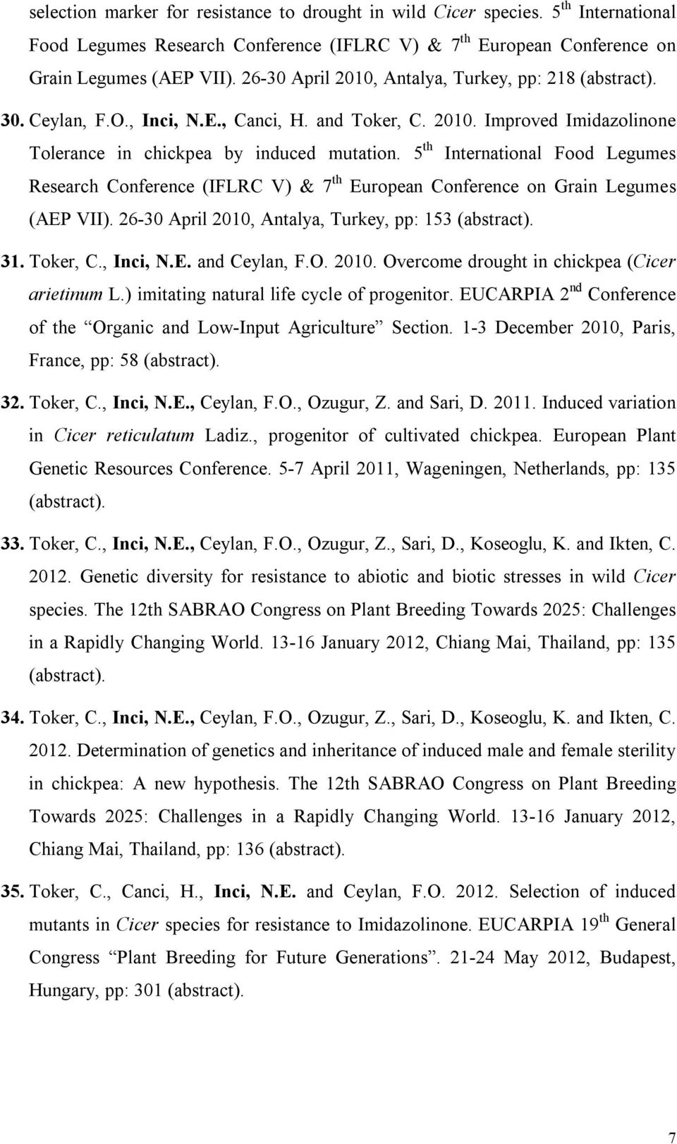 5 th International Food Legumes Research Conference (IFLRC V) & 7 th European Conference on Grain Legumes (AEP VII). 26-30 April 2010, Antalya, Turkey, pp: 153 (abstract). 31. Toker, C., Inci, N.E. and Ceylan, F.