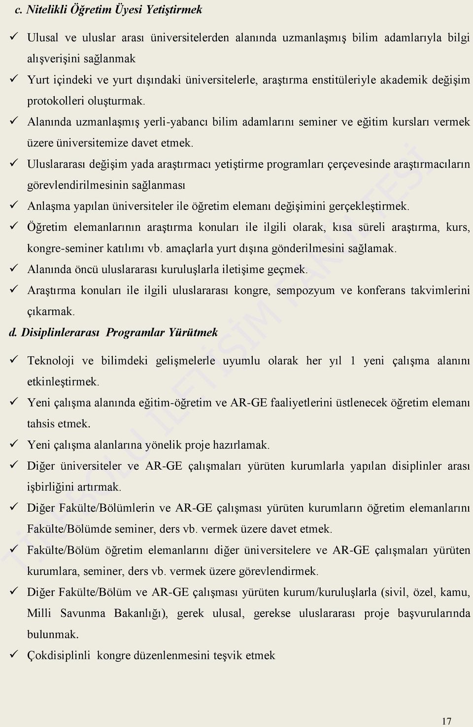 Uluslararası değiģim yada araģtırmacı yetiģtirme programları çerçevesinde araģtırmacıların görevlendirilmesinin sağlanması AnlaĢma yapılan üniversiteler ile öğretim elemanı değiģimini gerçekleģtirmek.