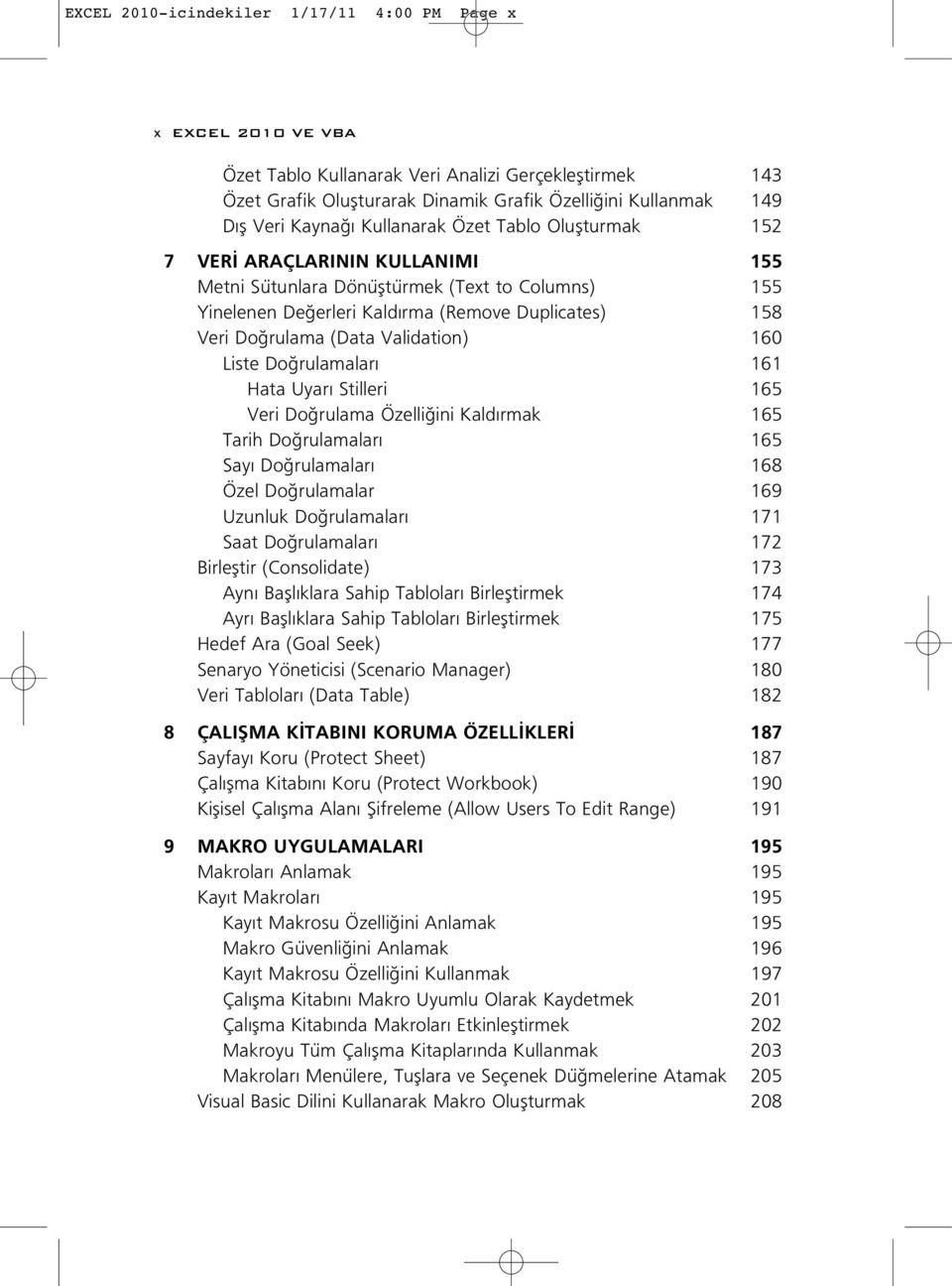 (Data Validation) 160 Liste Do rulamalar 161 Hata Uyar Stilleri 165 Veri Do rulama Özelli ini Kald rmak 165 Tarih Do rulamalar 165 Say Do rulamalar 168 Özel Do rulamalar 169 Uzunluk Do rulamalar 171