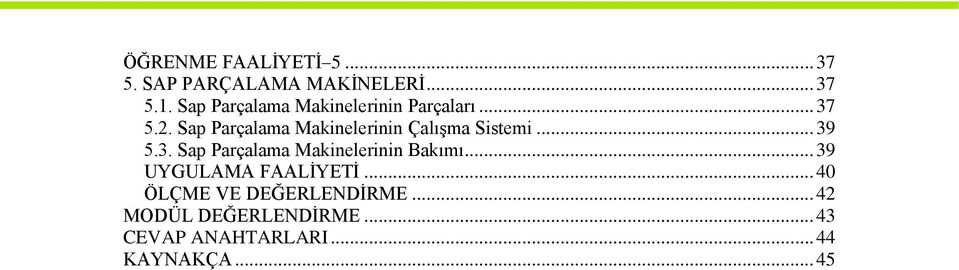 Sap Parçalama Makinelerinin Çalışma Sistemi... 39