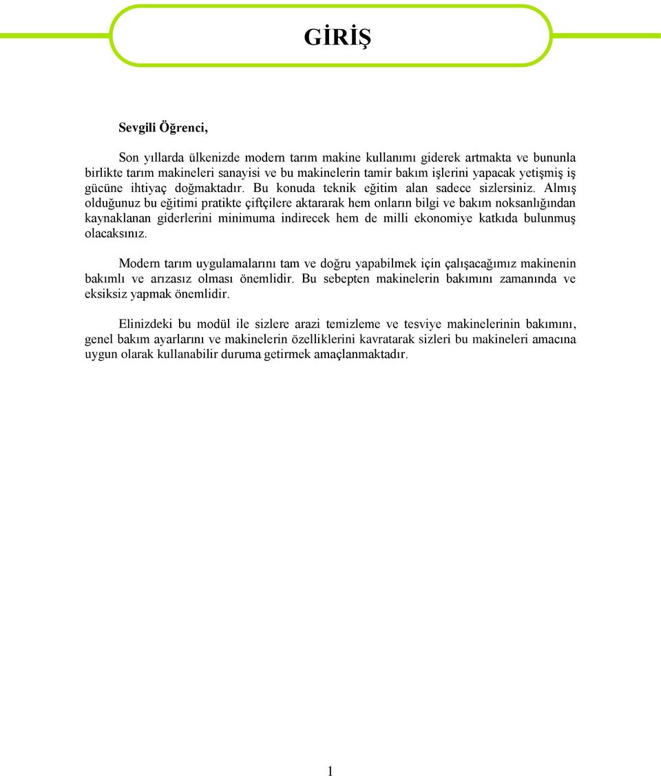 Almış olduğunuz bu eğitimi pratikte çiftçilere aktararak hem onların bilgi ve bakım noksanlığından kaynaklanan giderlerini minimuma indirecek hem de milli ekonomiye katkıda bulunmuş olacaksınız.